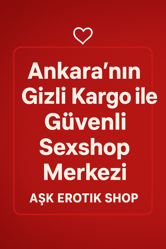 Ağrı'da Seks Oyuncağı Nereden Alınır? 2026 Rehberi